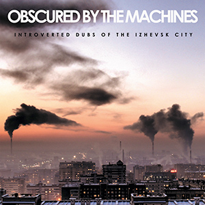 OBSCURED BY THE MACHINES